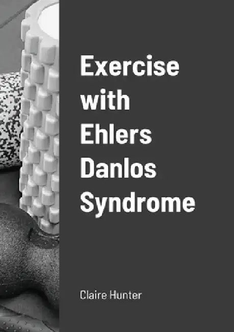 Exercise with Ehlers Danlos Syndrome by Claire Hunter