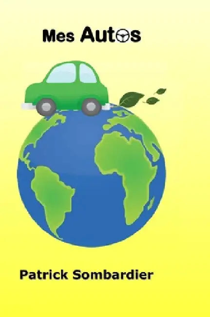 Mes AUTOS: Un demi siècle de passion automobile au regard de la nouvelle donne écologique by Patrick Sombardier