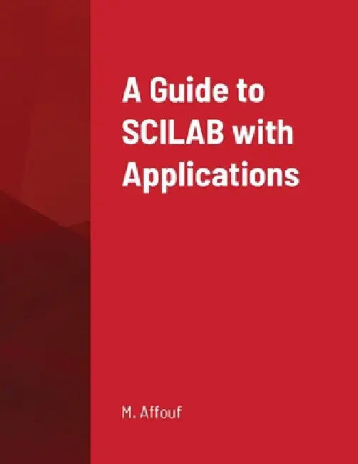 A Guide to SCILAB with Applications by M. Affouf