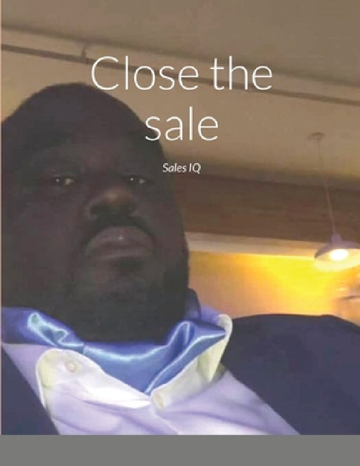 Close the sale: Sales IQ by James Ashe