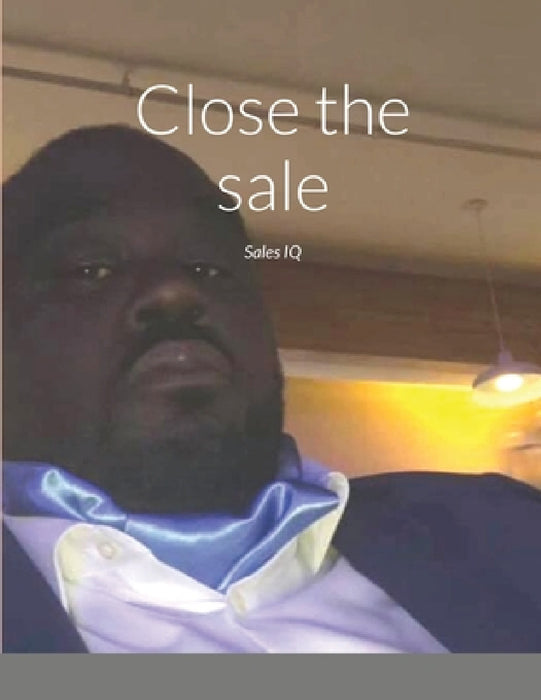 Close the sale: Sales IQ by James Ashe