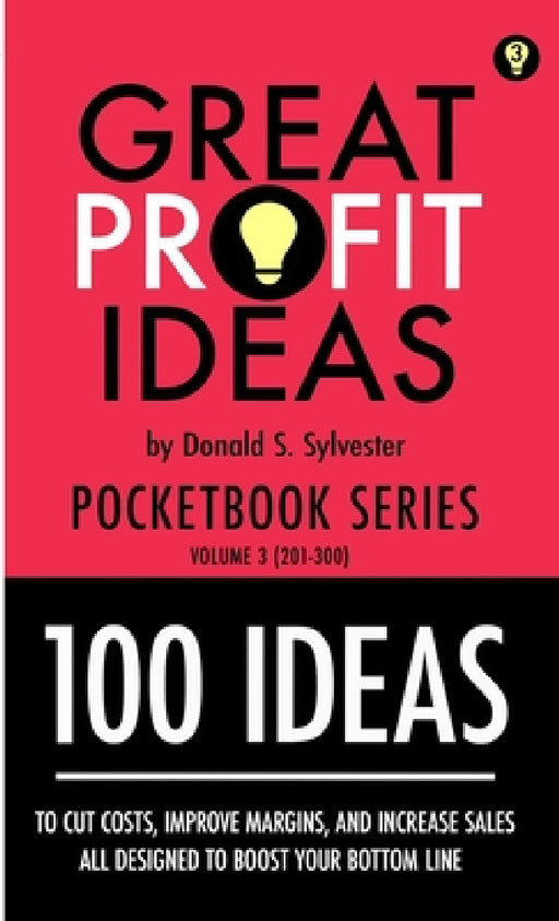 Great Profit Ideas - Pocketbook Series - 100 Ideas (201 to 300) by Donald Sylvester
