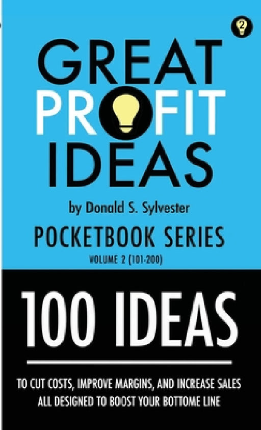 Great Profit Ideas - Pocketbook Series - 100 Ideas (101 to 200) by Donald Sylvester
