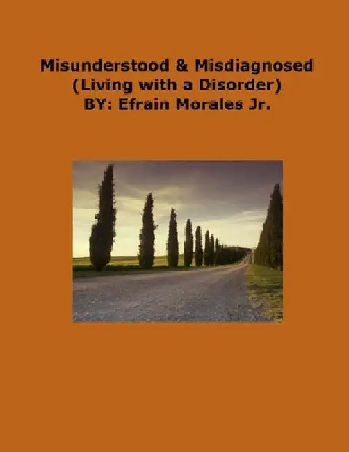 Misunderstood & Misdiagnosed: Living with a Disorder by Jr. Morales Efrain