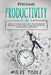 Personal Productivity: 8-in-1 Bundle to Master Productivity, Time Management, Organizing, Focusing, Goal Setting, Procrastination, Changing Habits & M by Miles Toole