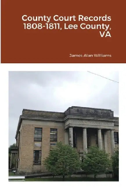 County Court Records 1808-1811, Lee County, VA by James Alan Williams