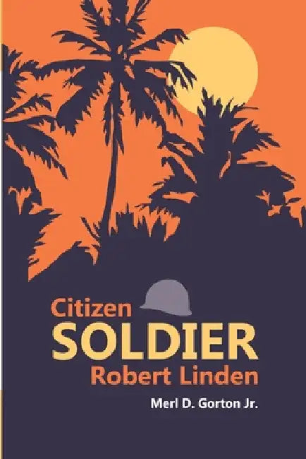 Citizen Soldier Robert Linden by Jr. Gorton Merl D.