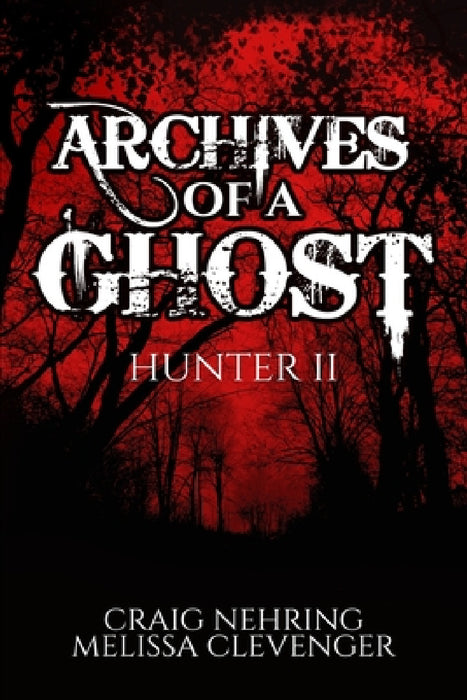 Archives of A Ghost Hunter II by Craig Nehring, Melissa Clevenger