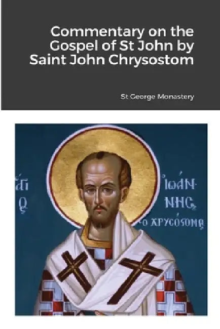 Commentary on the Gospel of St John by Saint John Chrysostom by St George Monastery