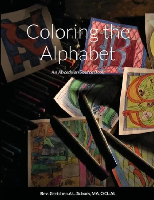 Coloring the Alphabet: An Abcedrian Source Book by Ma Ocl Al Schork