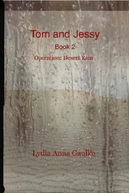 Tom and Jessy: Operation: Desert Rain by Lydia Gaulke