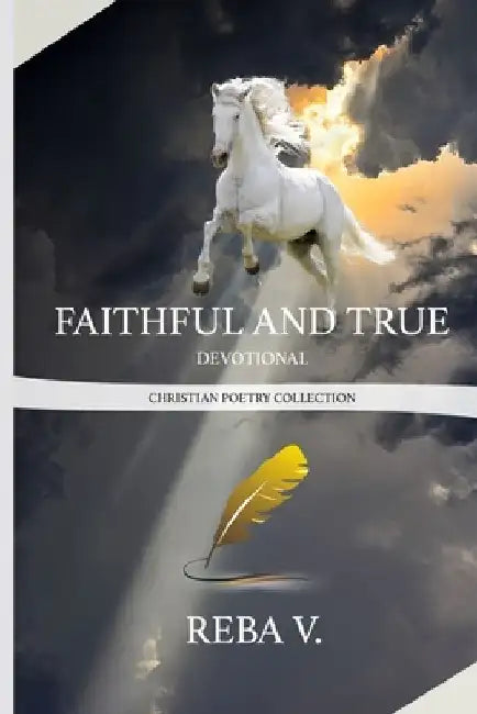 Faithful and True Devotional Christian Poetry Collection by Reba V