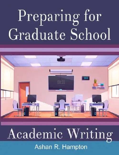 Preparing for Graduate School Academic Writing by Ashan R. Hampton