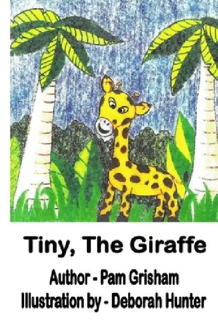 Tiny, The Giraffe by Pam Grisham