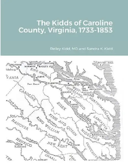 The Kidds of Caroline County, Virginia, 1728-1853 by Reiley Kidd