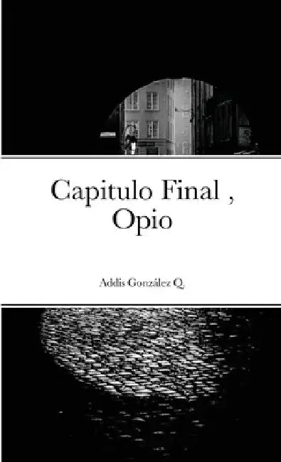 Capitulo Final, Opio: Opio by Addis González Quintana