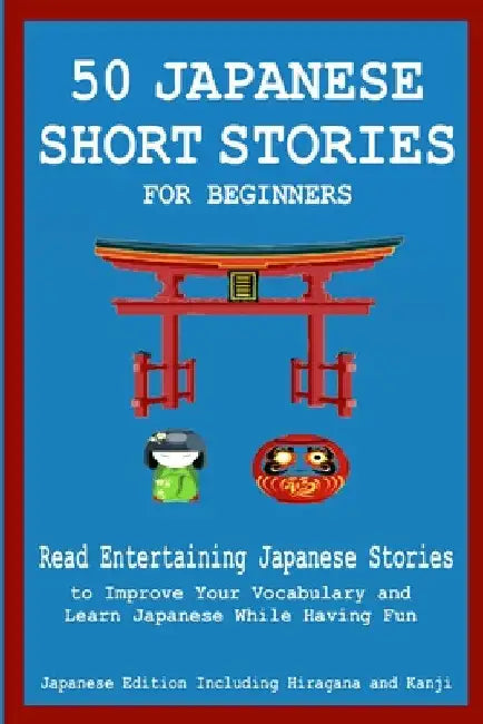 50 Japanese Stories for Beginners Read Entertaining Japanese Stories to Improve Your Vocabulary and Learn Japanese While Having Fun by Christian Tamaka Pedersen
