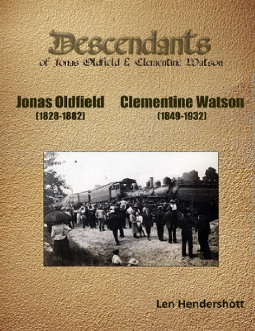 Descendents of Jonas Oldfield and Clementine Watson by Leonard Hendershott