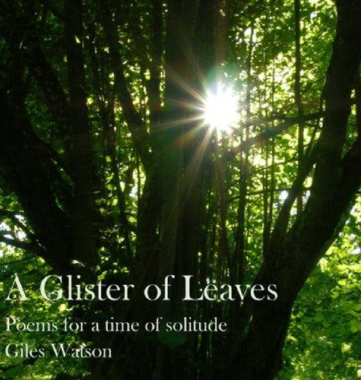 A Glister of Leaves: Poems for a Time of Solitude by Giles Watson