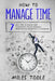How to Manage Time: 7 Easy Steps to Master Time Management, Project Planning, Prioritization, Delegation & Outsourcing by Miles Toole