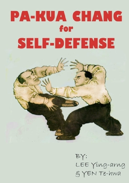 Pa-Kua Chang for Self-defense by Lee Ying-Arng, Yen Te-Hwa