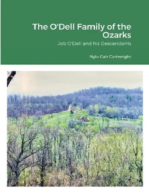 The O'Dell Family of the Ozarks: Job O'Dell and His Descendants by Nyla Gair Cartwright