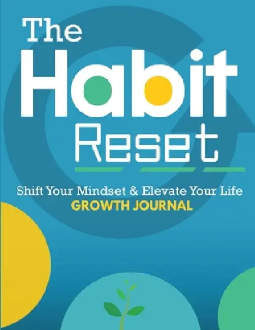 The Habit Reset Growth Journal: Shift Your Mindset & Elevate Your Life by Elle Ross