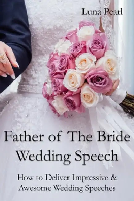 Father of The Bride Wedding Speech by Luna Pearl