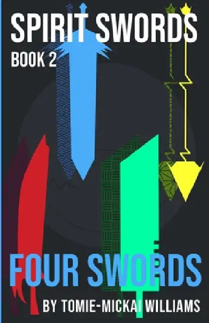 Spirit Swords Book 2: Four Swords by Tomie-Mickai Williams
