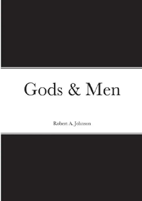 Gods & Men by Robert A. Johnson