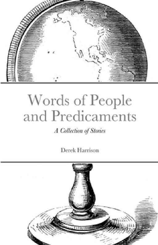 Words of People and Predicaments: A Collection of Stories by Derek Harrison