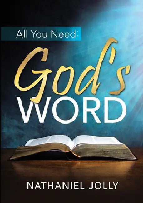 All You Need: God's Word by Nathaniel Jolly