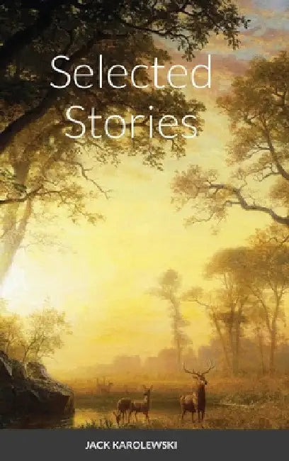 Selected Stories by Jack Karolewski