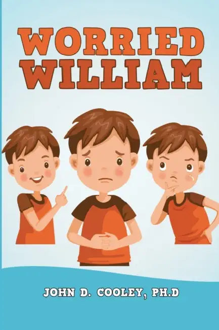 Worried William by John D. Cooley Ph. D.