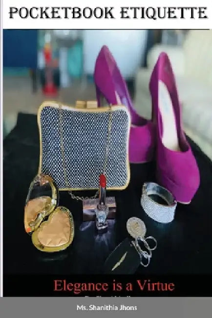 PocketBook Etiquette: ...Elegance Is A Virtue... by Shanithia Jhons
