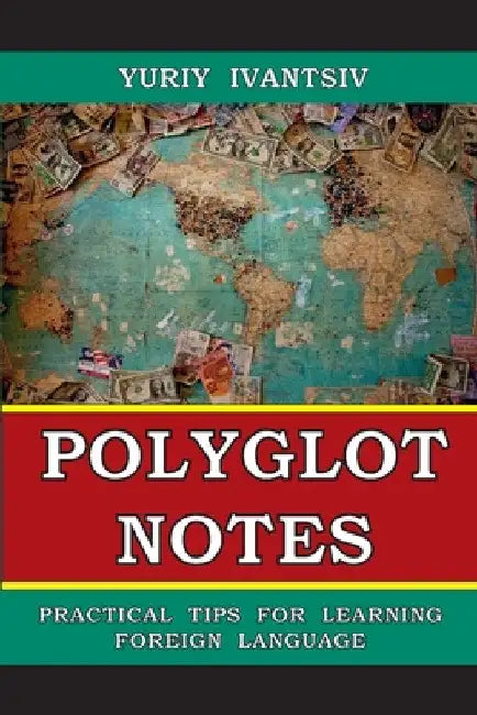 Polyglot Notes: Practical Tips for Learning Foreign Language by Yuriy Ivantsiv