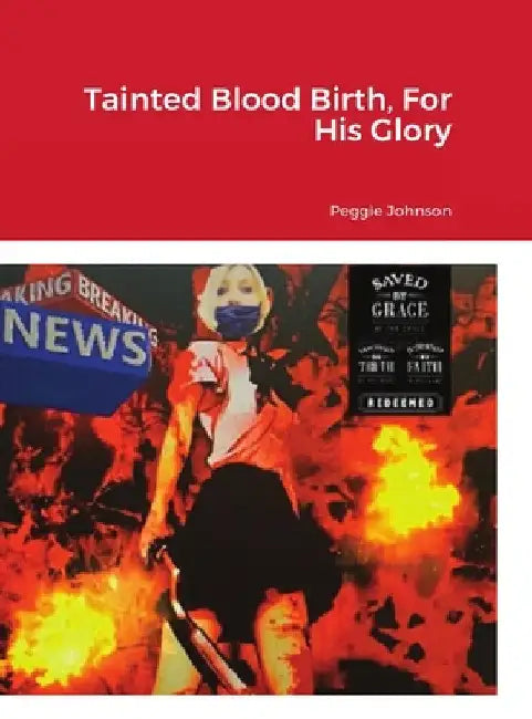 Tainted Blood Birth, For His Glory by Peggie Johnson