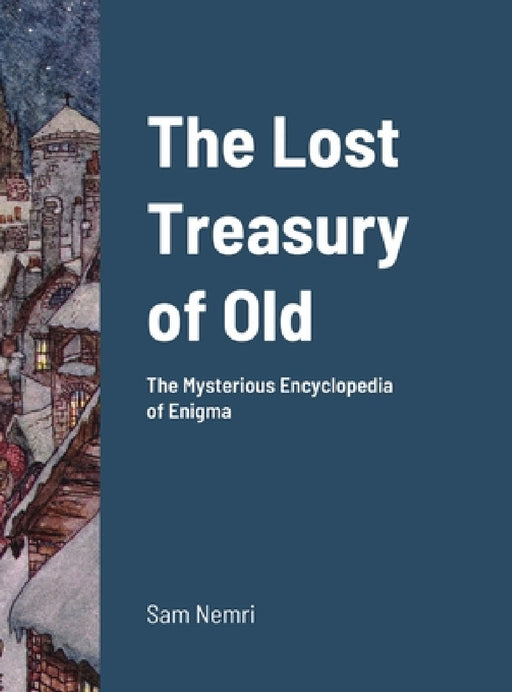 The Lost Treasury of Old: The Mysterious Encyclopedia of Enigma by Sam Nemri, Arthur Rackham