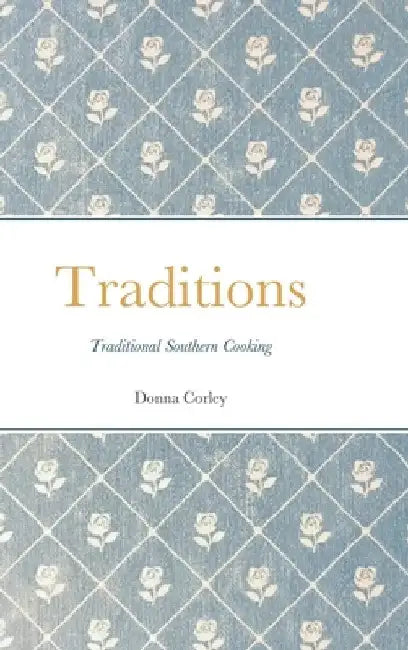 Traditions: Traditional Southern cooking by Donna Corley