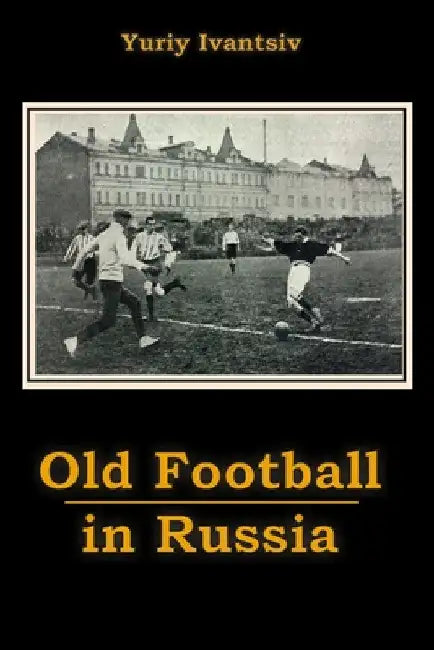 Old Football in Russia by Yuriy Ivantsiv