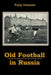 Old Football in Russia by Yuriy Ivantsiv