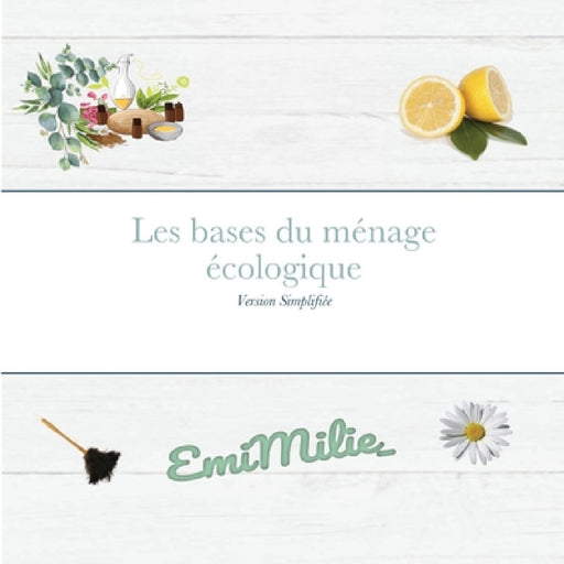 Les bases du ménage écologique: Version simplifiée by Milie, Emi Milie