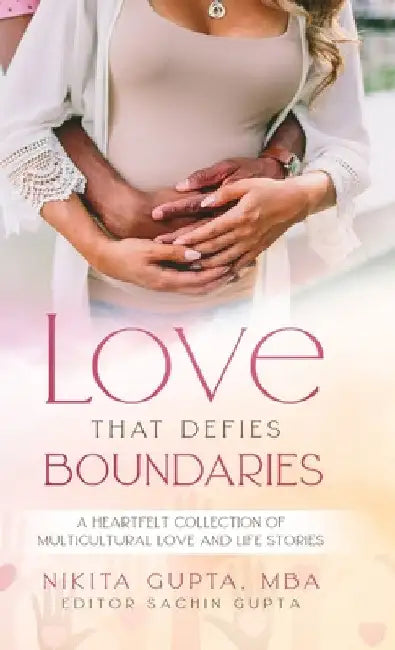 Love That Defies Boundaries: A Heartfelt Collection of Multicultural Love And Life Stories by Nikita Gupta