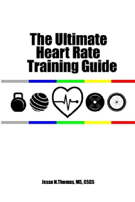 The Ultimate Heart Rate Training Guide by Jesse N. Thomas