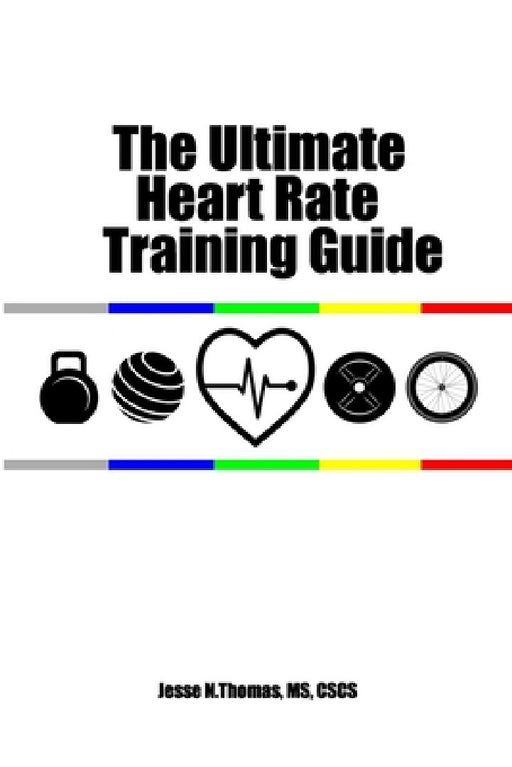 The Ultimate Heart Rate Training Guide by Jesse N. Thomas