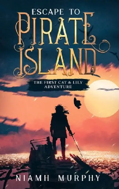 Escape to Pirate Island: The First Cat & Lily Adventure by Niamh Murphy