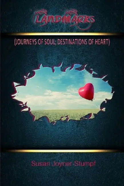 Landmarks: (Journeys of Soul; Destinations of Heart) by Susan Joyner-Stumpf