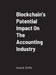 Blockchain's Potential Impact On The Accounting Industry: School of Business by Anna N. Griffin