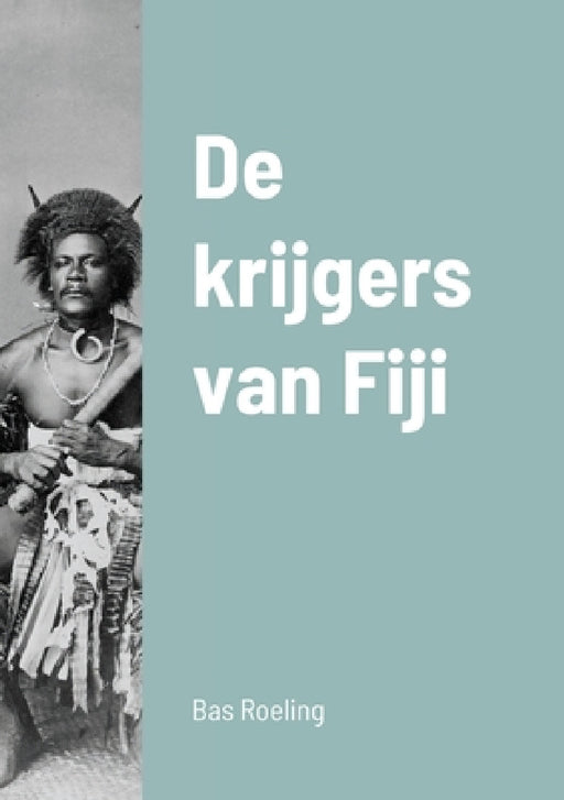 De krijgers van Fiji by Sebastiaan Roeling