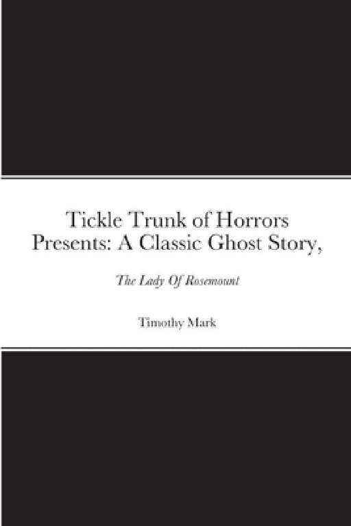 Tickle Trunk of Horrors Presents: The Lady Of Rosemount by Timothy Mark